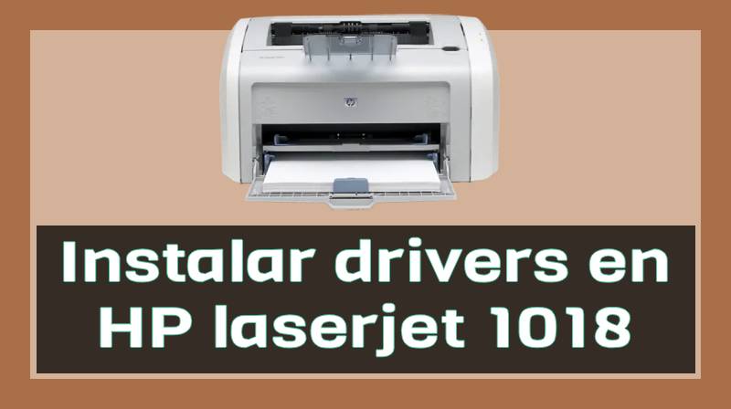 Cómo instalar driver en impresora HP laserjet 1018 en Windows